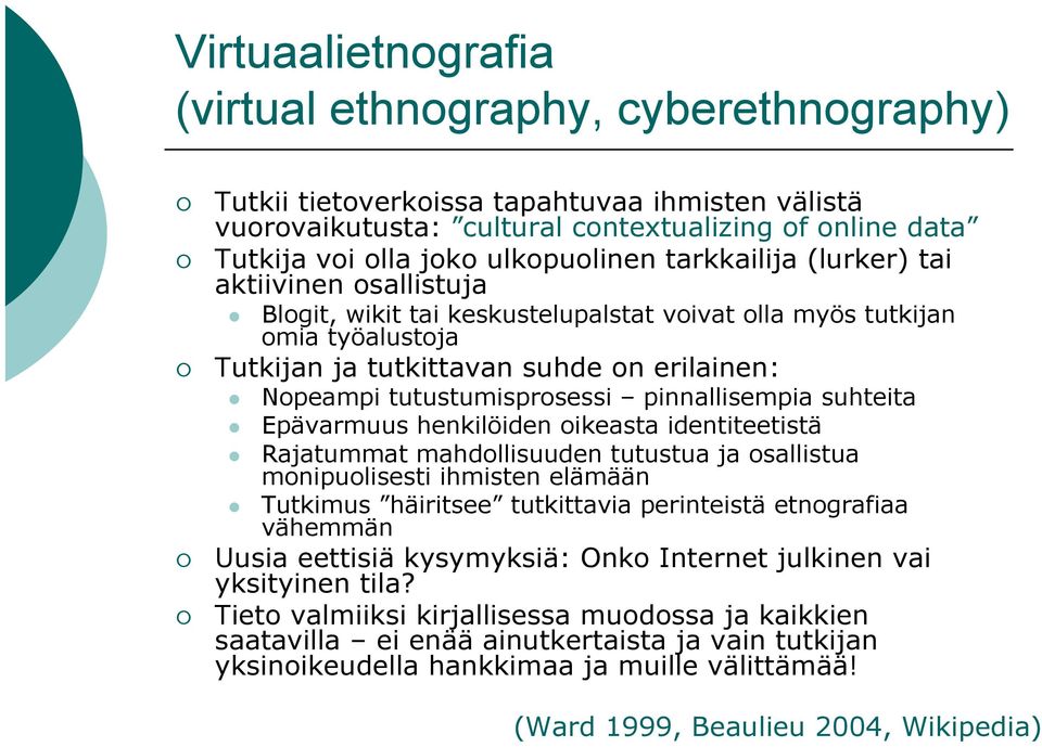 tutustumisprosessi pinnallisempia suhteita Epävarmuus henkilöiden oikeasta identiteetistä Rajatummat mahdollisuuden tutustua ja osallistua monipuolisesti ihmisten elämään Tutkimus häiritsee