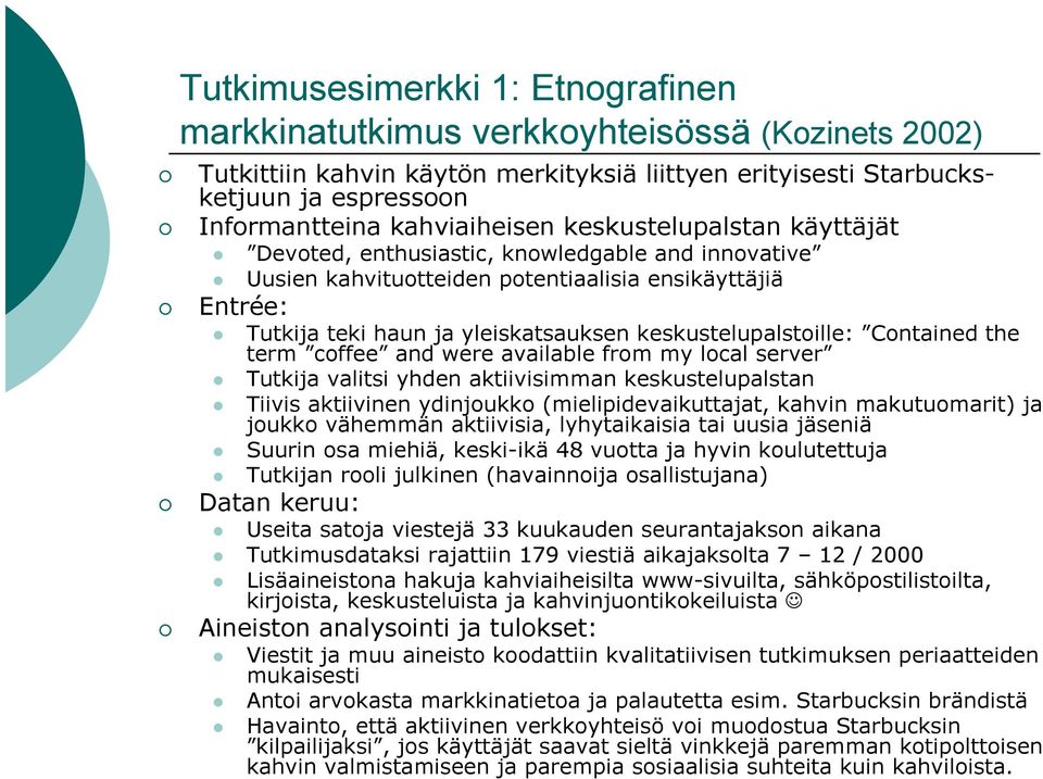 keskustelupalstoille: Contained the term coffee and were available from my local server Tutkija valitsi yhden aktiivisimman keskustelupalstan Tiivis aktiivinen ydinjoukko (mielipidevaikuttajat,
