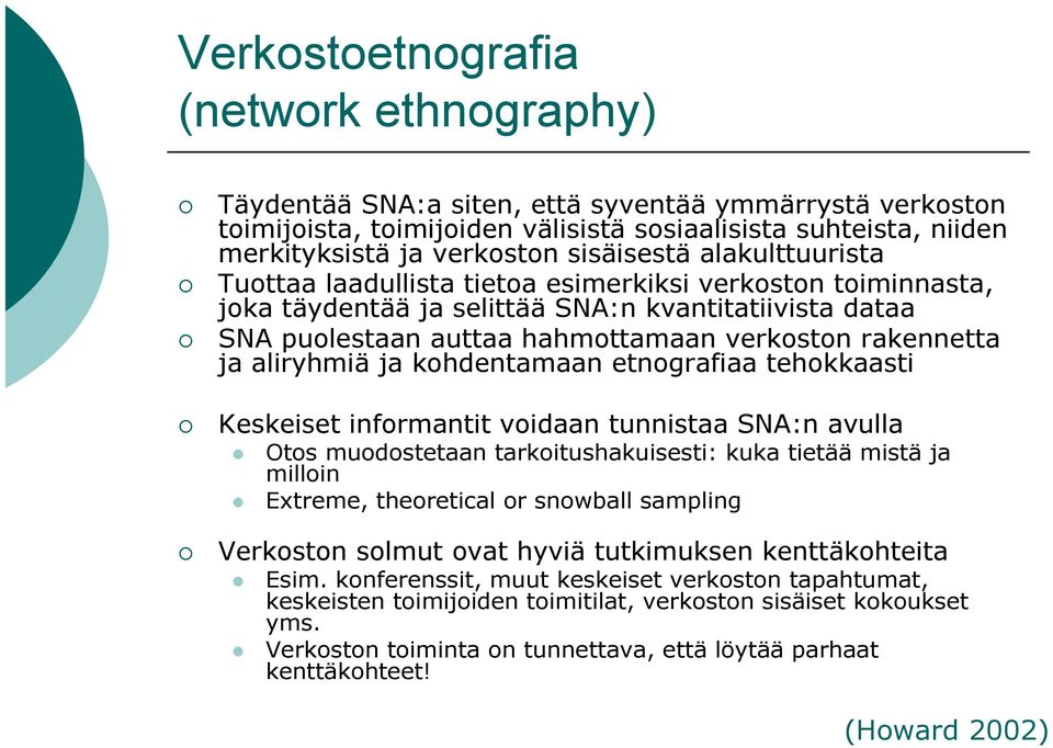 rakennetta ja aliryhmiä ja kohdentamaan etnografiaa tehokkaasti Keskeiset informantit voidaan tunnistaa SNA:n avulla Otos muodostetaan tarkoitushakuisesti: kuka tietää mistä ja milloin Extreme,