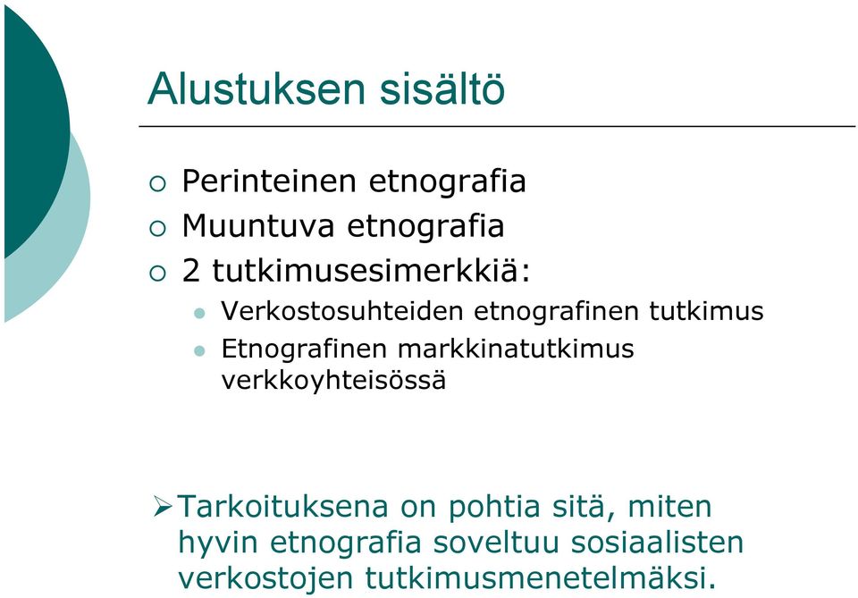 Etnografinen markkinatutkimus verkkoyhteisössä Tarkoituksena on