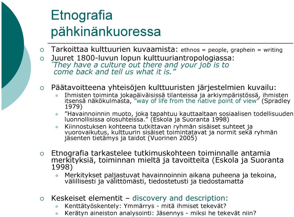 Päätavoitteena yhteisöjen kulttuuristen järjestelmien kuvailu: Ihmisten toiminta jokapäiväisissä tilanteissa ja arkiympäristössä, ihmisten itsensä näkökulmasta, way of life from the native point of