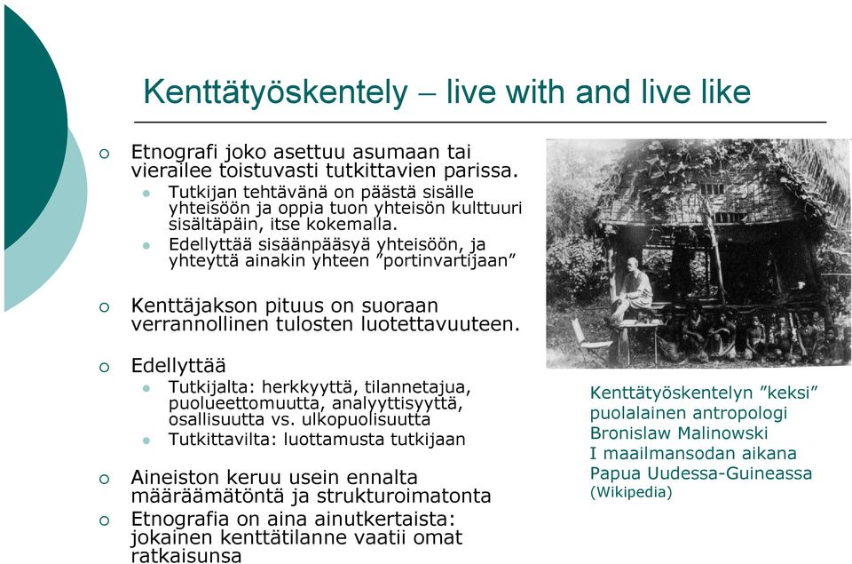 Edellyttää sisäänpääsyä yhteisöön, ja yhteyttä ainakin yhteen portinvartijaan Kenttäjakson pituus on suoraan verrannollinen tulosten luotettavuuteen.