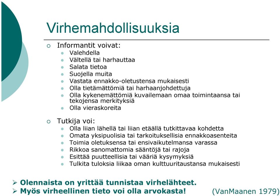 kohdetta Omata yksipuolisia tai tarkoituksellisia ennakkoasenteita Toimia oletuksensa tai ensivaikutelmansa varassa Rikkoa sanomattomia sääntöjä tai rajoja Esittää