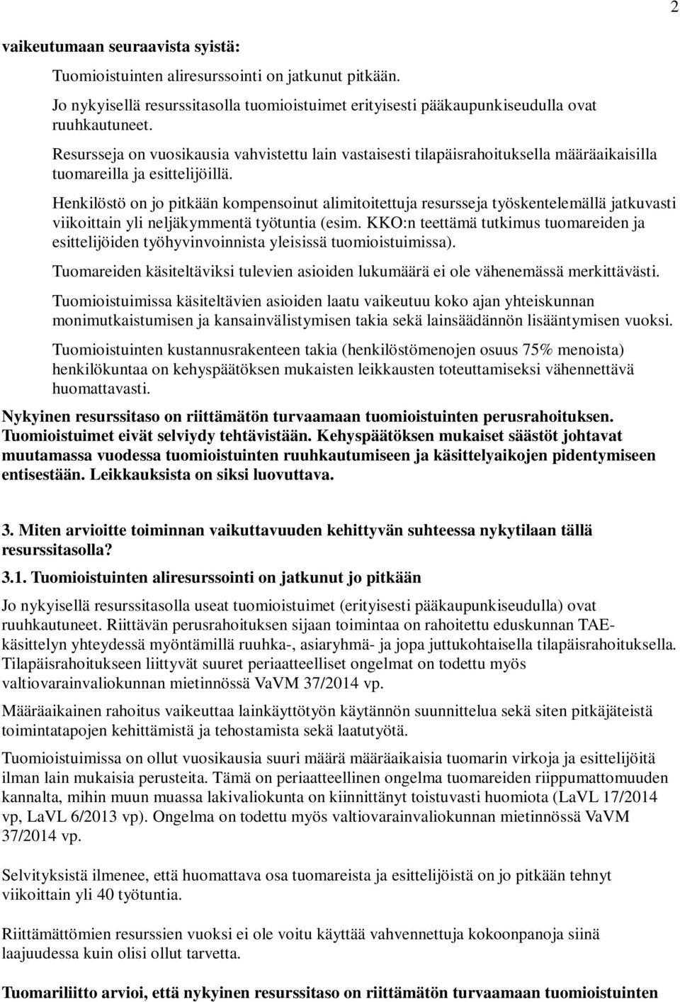 Henkilöstö on jo pitkään kompensoinut alimitoitettuja resursseja työskentelemällä jatkuvasti viikoittain yli neljäkymmentä työtuntia (esim.