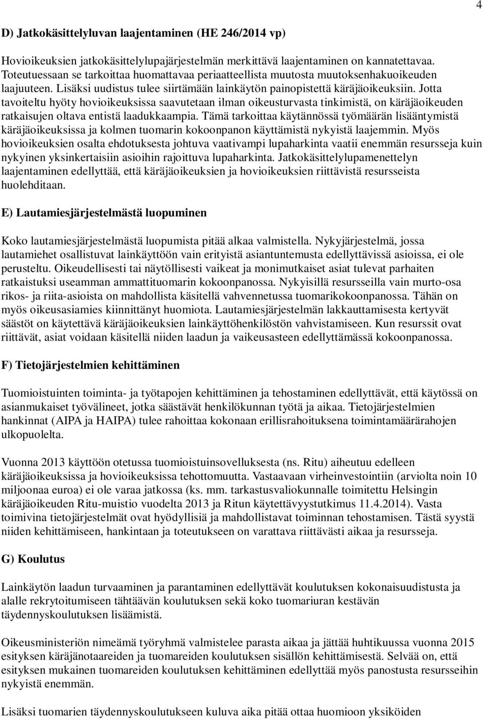 Jotta tavoiteltu hyöty hovioikeuksissa saavutetaan ilman oikeusturvasta tinkimistä, on käräjäoikeuden ratkaisujen oltava entistä laadukkaampia.