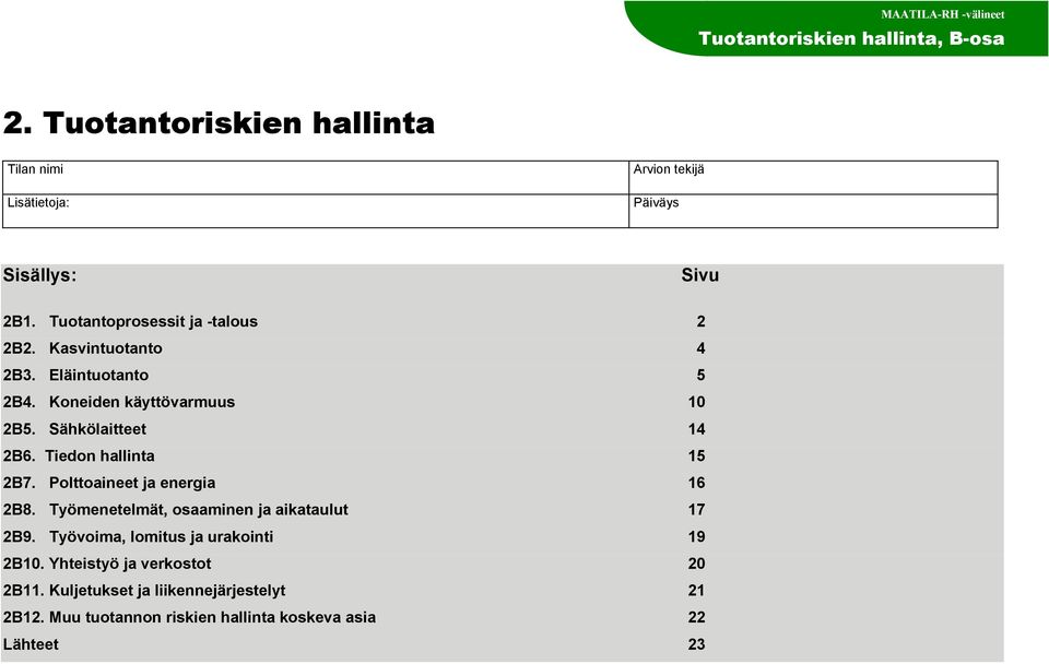 Kasvintuotanto 4 2B3. Eläintuotanto 5 2B4. Koneiden käyttövarmuus 10 2B5. Sähkölaitteet 14 2B6. Tiedon hallinta 15 2B7.