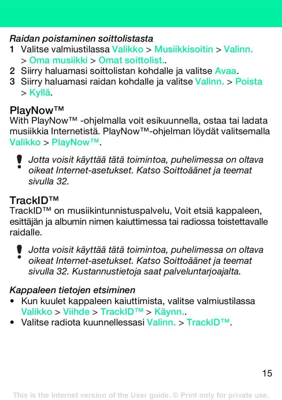 PlayNow -ohjelman löydät valitsemalla Valikko > PlayNow. Jotta voisit käyttää tätä toimintoa, puhelimessa on oltava oikeat Internet-asetukset. Katso Soittoäänet ja teemat sivulla 32.