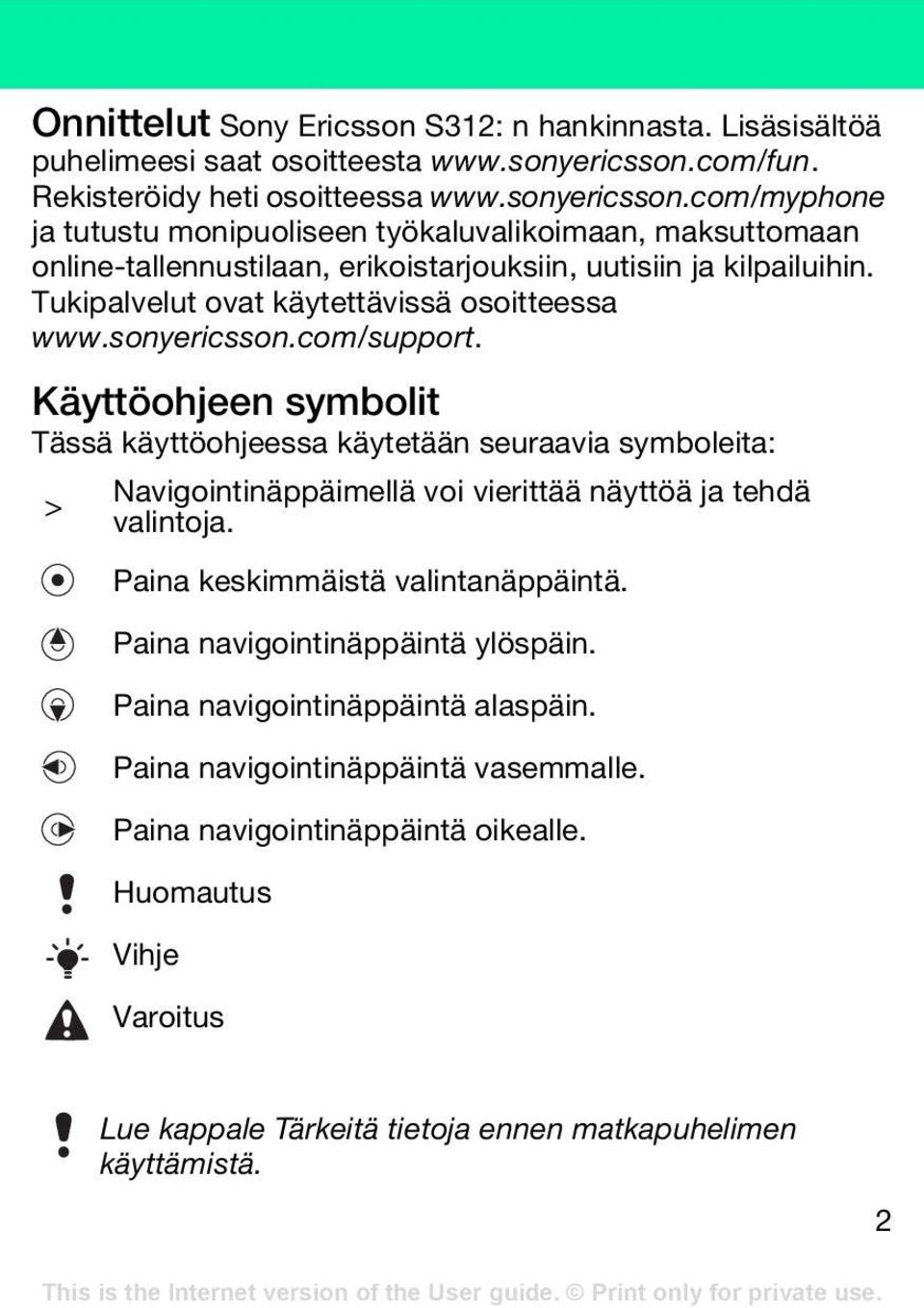 Tukipalvelut ovat käytettävissä osoitteessa www.sonyericsson.com/support.