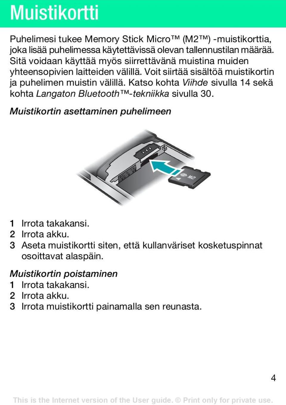 Katso kohta Viihde sivulla 14 sekä kohta Langaton Bluetooth -tekniikka sivulla 30. Muistikortin asettaminen puhelimeen 1 Irrota takakansi. 2 Irrota akku.