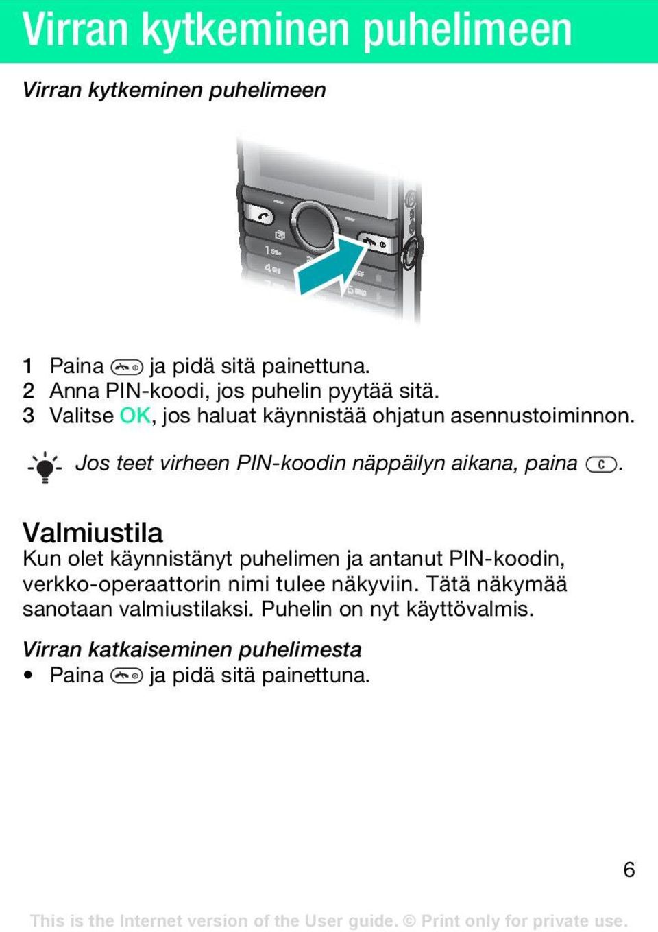 Jos teet virheen PIN-koodin näppäilyn aikana, paina.