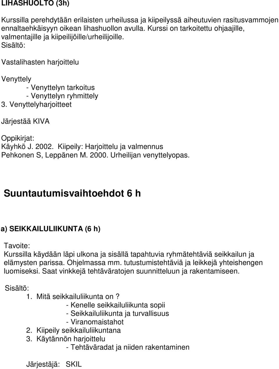 Venyttelyharjoitteet Järjestää KIVA Käyhkö J. 2002. Kiipeily: Harjoittelu ja valmennus Pehkonen S, Leppänen M. 2000. Urheilijan venyttelyopas.