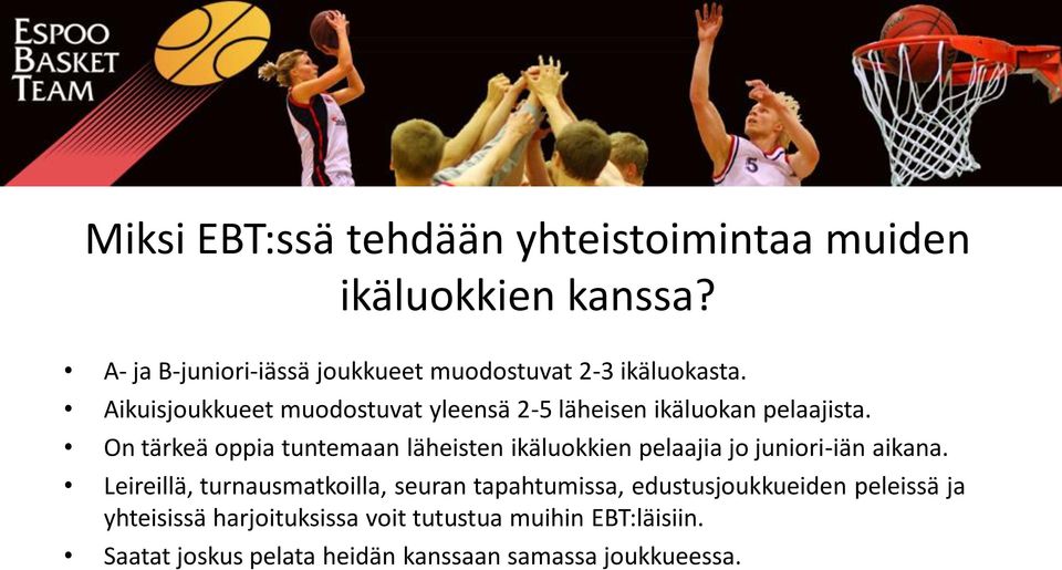 Aikuisjoukkueet muodostuvat yleensä 2-5 läheisen ikäluokan pelaajista.