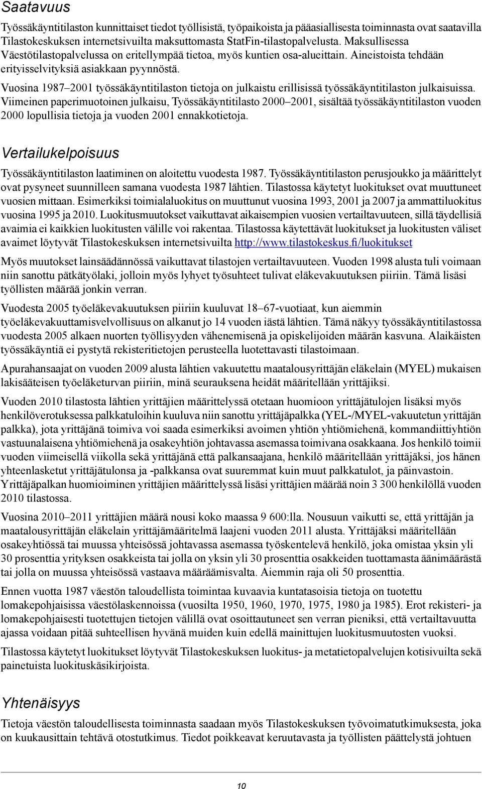 Vuosina 1987 2001 työssäkäyntitilaston tietoja on julkaistu erillisissä työssäkäyntitilaston julkaisuissa.