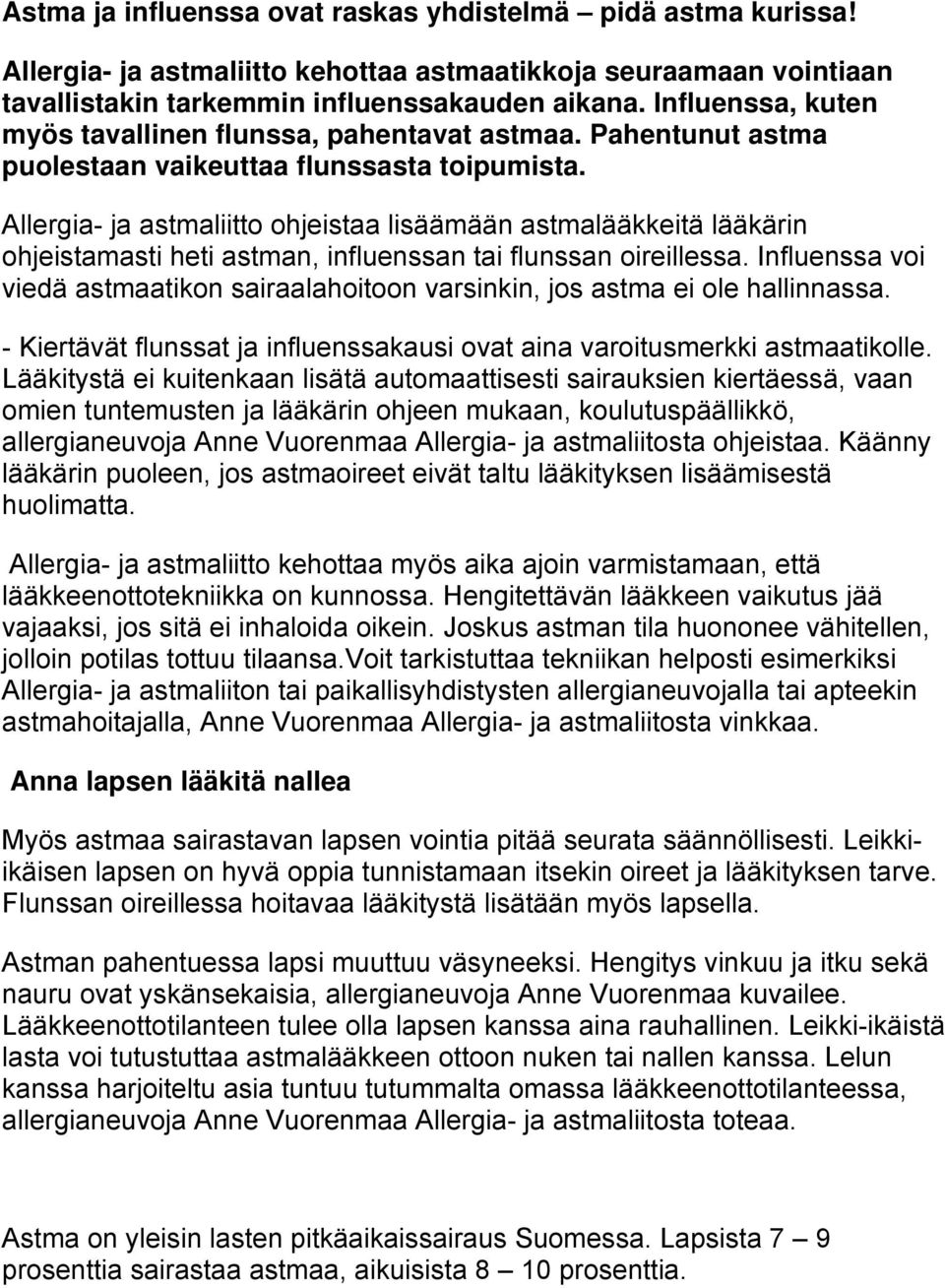 Allergia- ja astmaliitto ohjeistaa lisäämään astmalääkkeitä lääkärin ohjeistamasti heti astman, influenssan tai flunssan oireillessa.