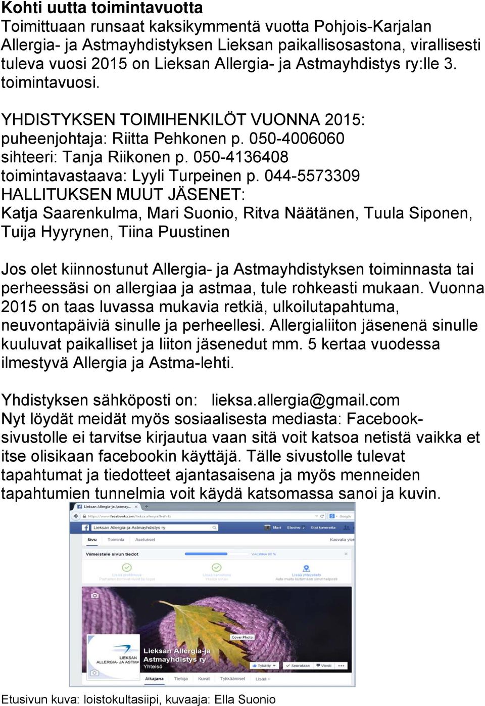 044-5573309 HALLITUKSEN MUUT JÄSENET: Katja Saarenkulma, Mari Suonio, Ritva Näätänen, Tuula Siponen, Tuija Hyyrynen, Tiina Puustinen Jos olet kiinnostunut Allergia- ja Astmayhdistyksen toiminnasta