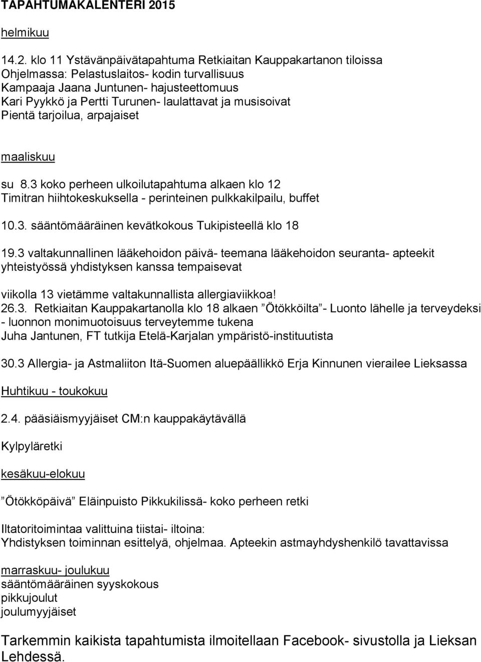 klo 11 Ystävänpäivätapahtuma Retkiaitan Kauppakartanon tiloissa Ohjelmassa: Pelastuslaitos- kodin turvallisuus Kampaaja Jaana Juntunen- hajusteettomuus Kari Pyykkö ja Pertti Turunen- laulattavat ja