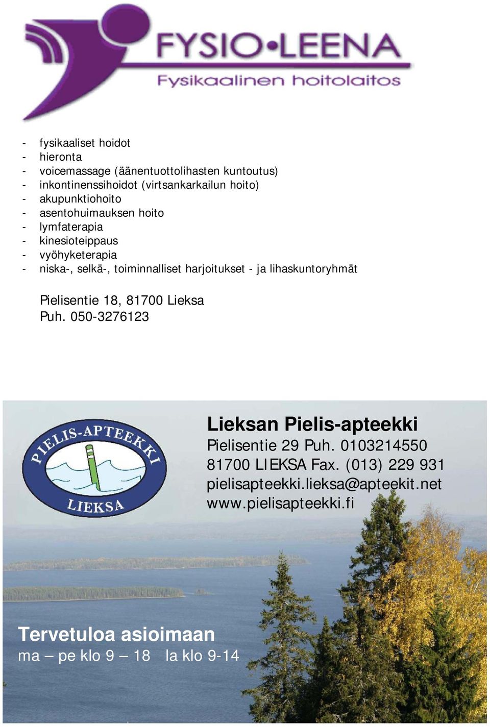 harjoitukset - ja lihaskuntoryhmät Pielisentie 18, 81700 Lieksa Puh. 050-3276123 Lieksan Pielis-apteekki Pielisentie 29 Puh.