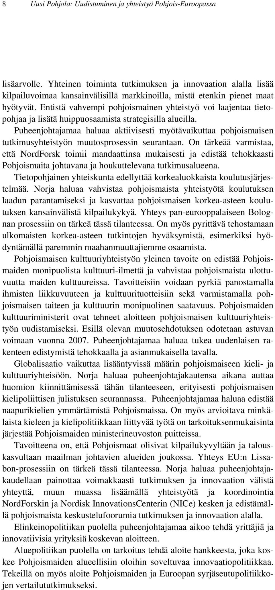 Entistä vahvempi pohjoismainen yhteistyö voi laajentaa tietopohjaa ja lisätä huippuosaamista strategisilla alueilla.