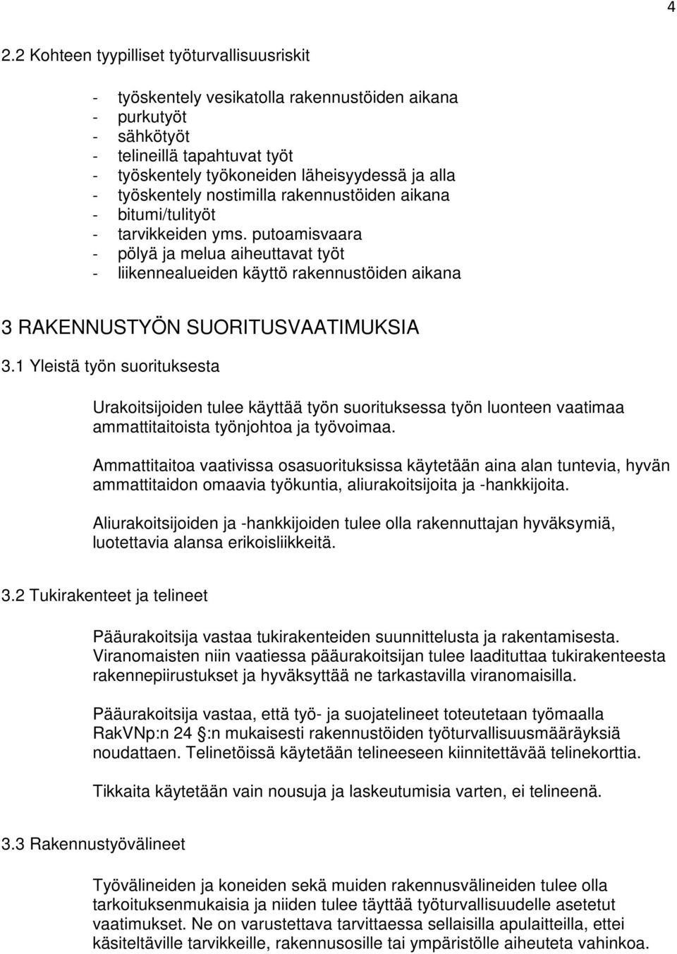 putoamisvaara - pölyä ja melua aiheuttavat työt - liikennealueiden käyttö rakennustöiden aikana 3 RAKENNUSTYÖN SUORITUSVAATIMUKSIA 3.