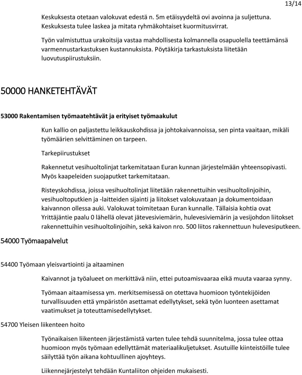 50000 HANKETEHTÄVÄT 53000 Rakentamisen työmaatehtävät ja erityiset työmaakulut Kun kallio on paljastettu leikkauskohdissa ja johtokaivannoissa, sen pinta vaaitaan, mikäli työmäärien selvittäminen on