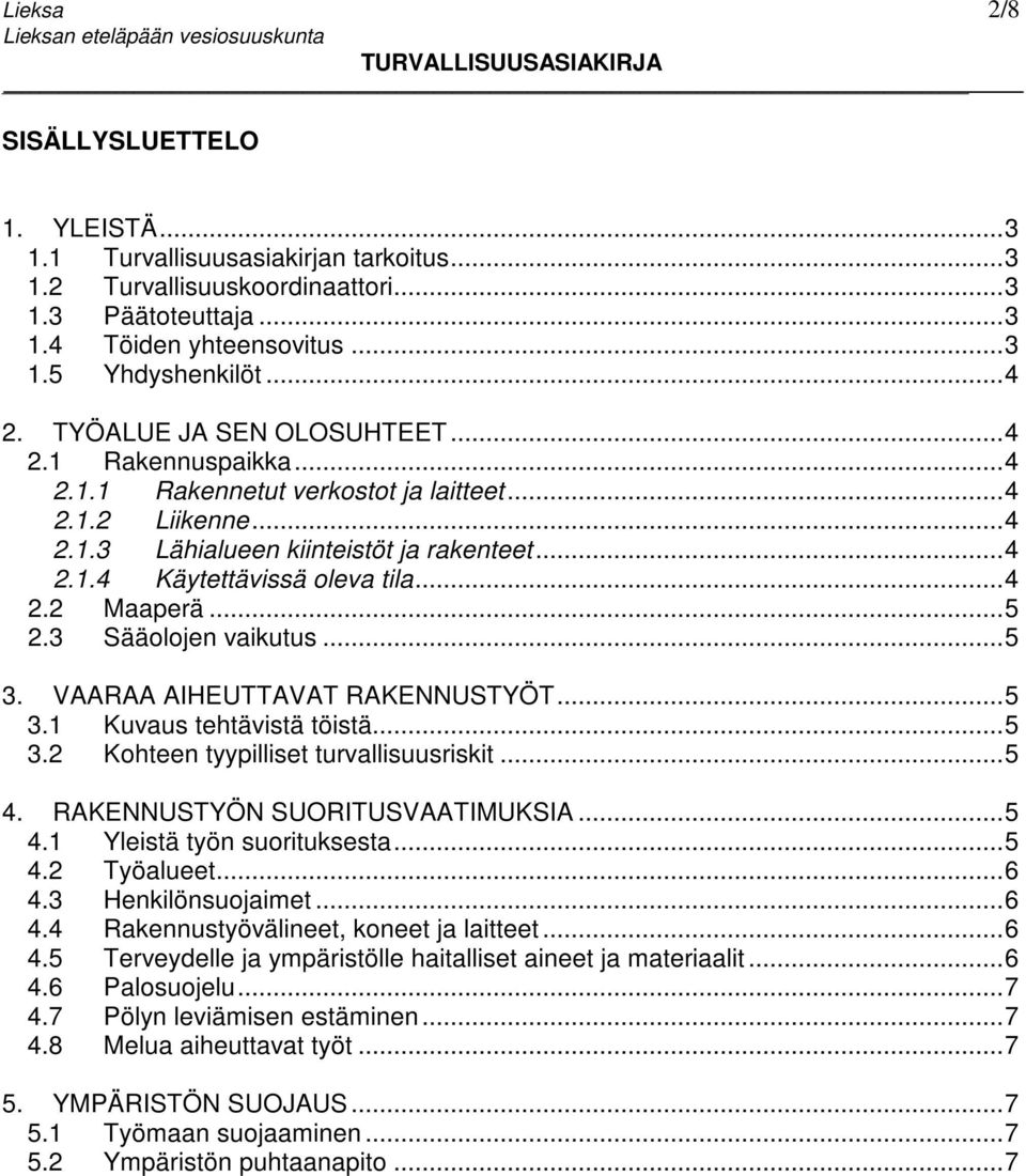 .. 4 2.2 Maaperä... 5 2.3 Sääolojen vaikutus... 5 3. VAARAA AIHEUTTAVAT RAKENNUSTYÖT... 5 3.1 Kuvaus tehtävistä töistä... 5 3.2 Kohteen tyypilliset turvallisuusriskit... 5 4.