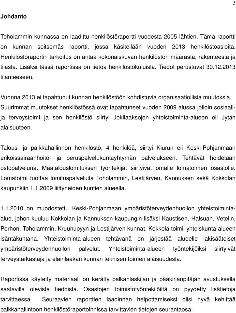 Vuonna 2013 ei tapahtunut kunnan henkilöstöön kohdistuvia organisaatiollisia muutoksia.