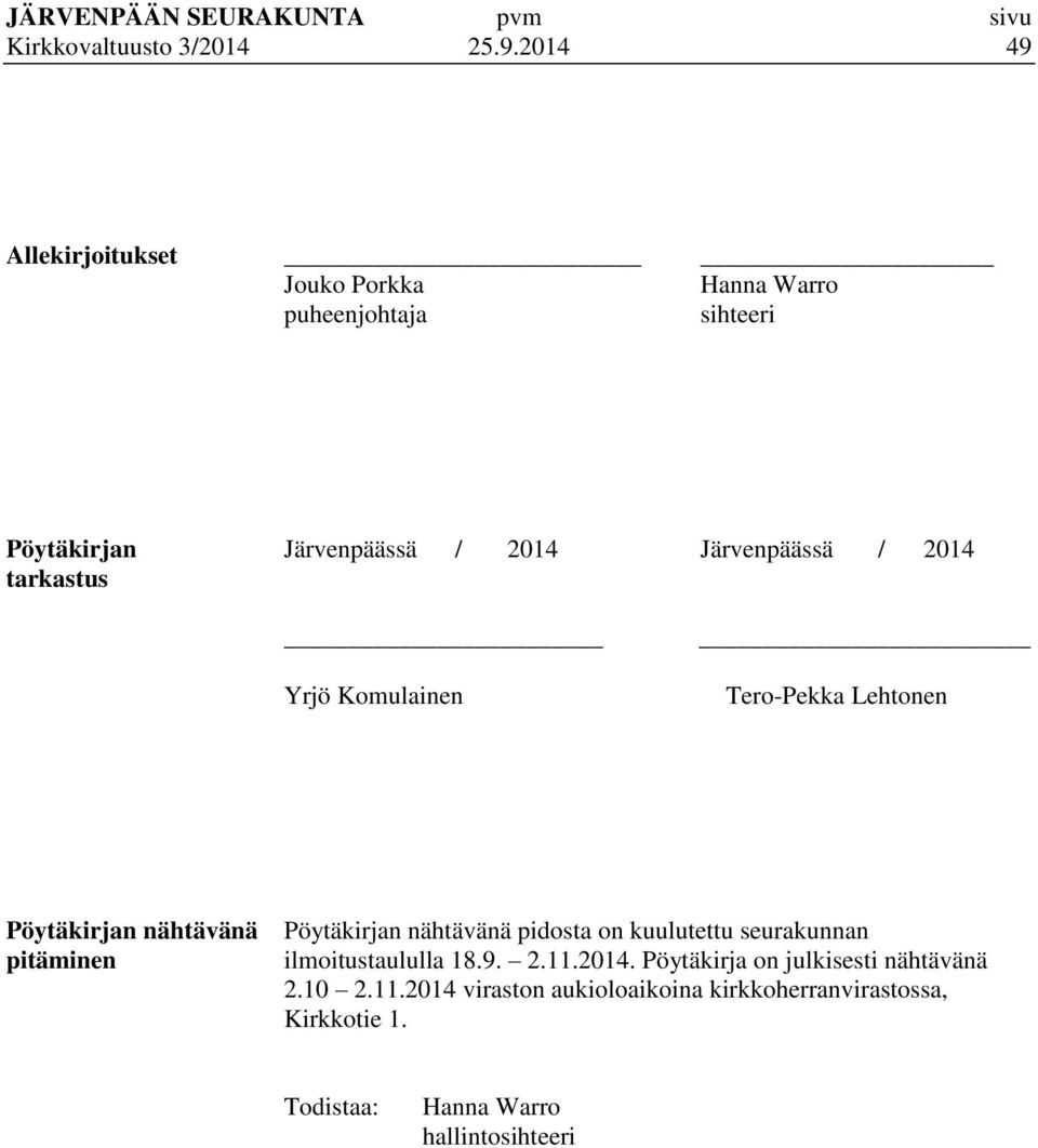 / 2014 tarkastus Yrjö Komulainen Tero-Pekka Lehtonen Pöytäkirjan nähtävänä pitäminen Pöytäkirjan nähtävänä pidosta on