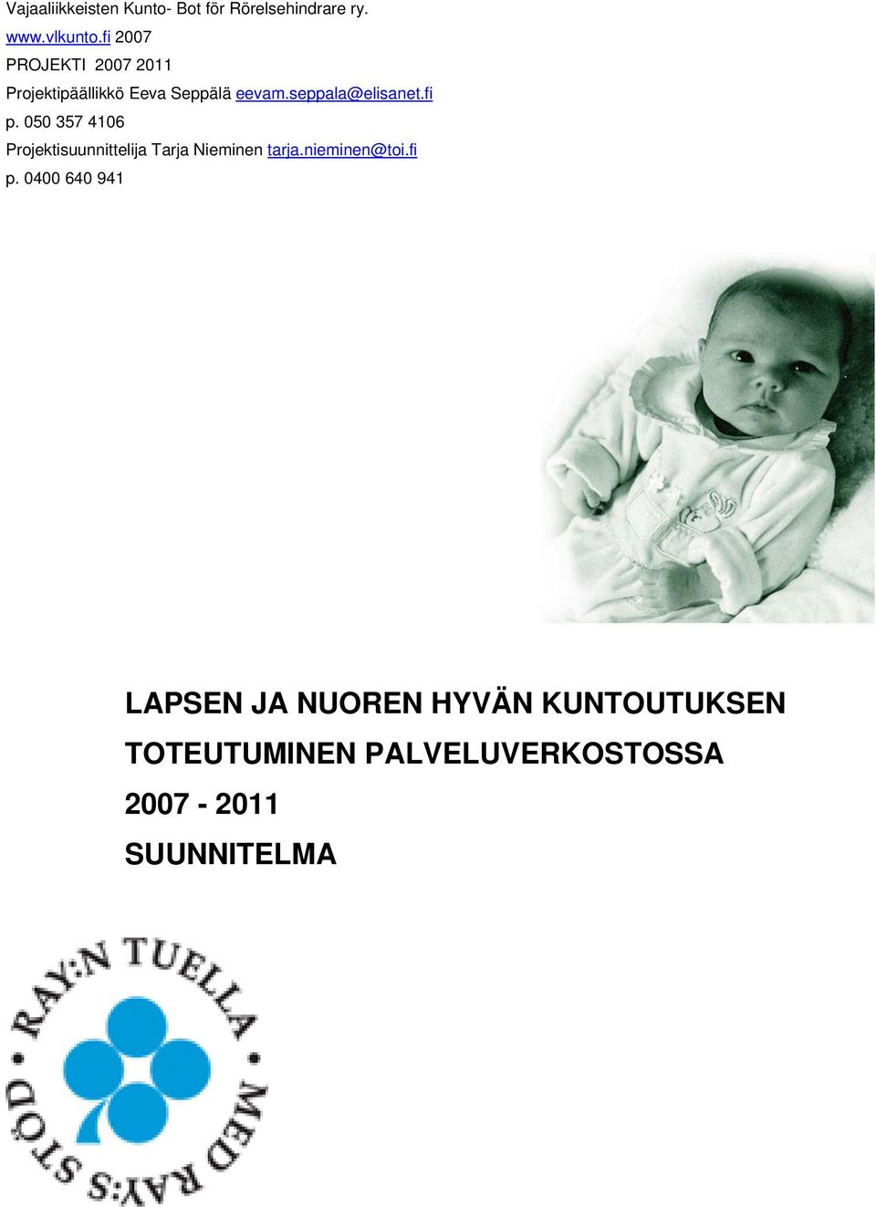 fi p. 050 357 4106 Projektisuunnittelija Tarja Nieminen tarja.nieminen@toi.fi p.
