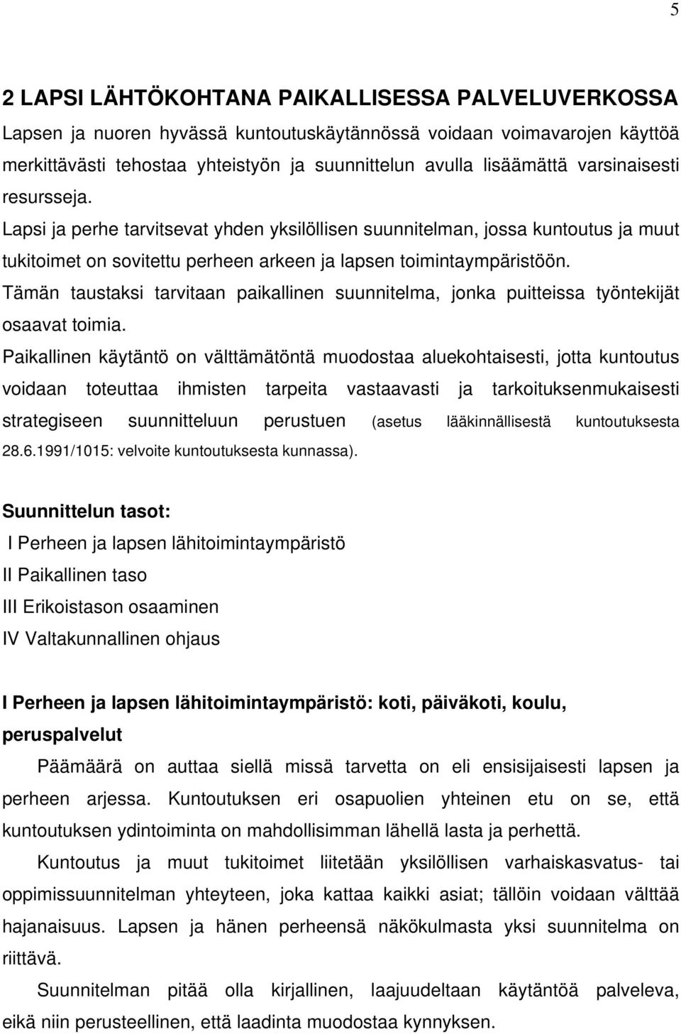 Tämän taustaksi tarvitaan paikallinen suunnitelma, jonka puitteissa työntekijät osaavat toimia.