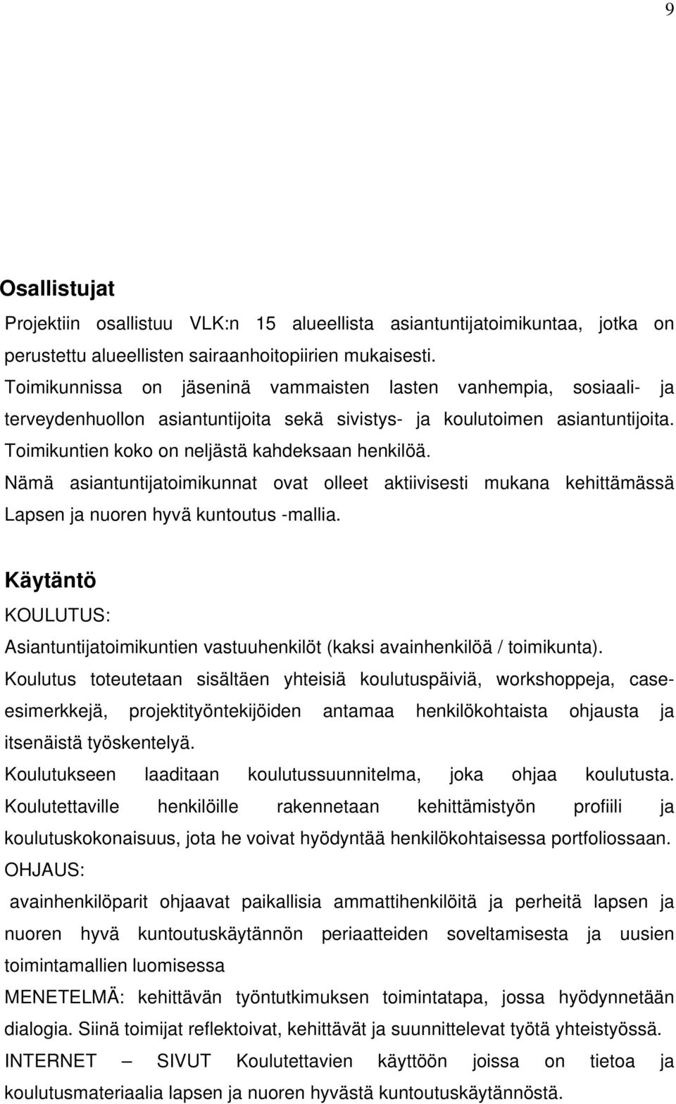 Nämä asiantuntijatoimikunnat ovat olleet aktiivisesti mukana kehittämässä Lapsen ja nuoren hyvä kuntoutus -mallia.