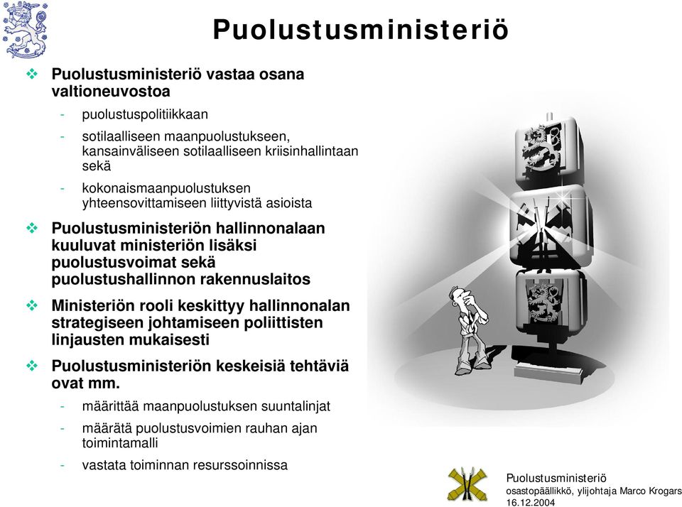 puolustushallinnon rakennuslaitos Ministeriön rooli keskittyy hallinnonalan strategiseen johtamiseen poliittisten linjausten mukaisesti n