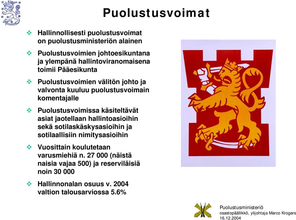 asiat jaotellaan hallintoasioihin sekä sotilaskäskysasioihin ja sotilaallisiin nimitysasioihin Vuosittain koulutetaan varusmiehiä n.