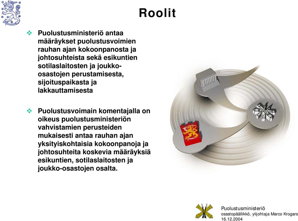 komentajalla on oikeus puolustusministeriön vahvistamien perusteiden mukaisesti antaa rauhan ajan