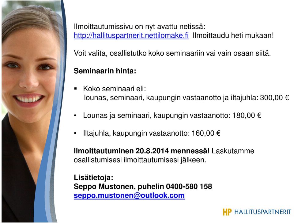 Seminaarin hinta: Koko seminaari eli: lounas, seminaari, kaupungin vastaanotto ja iltajuhla: 300,00 Lounas ja seminaari, kaupungin