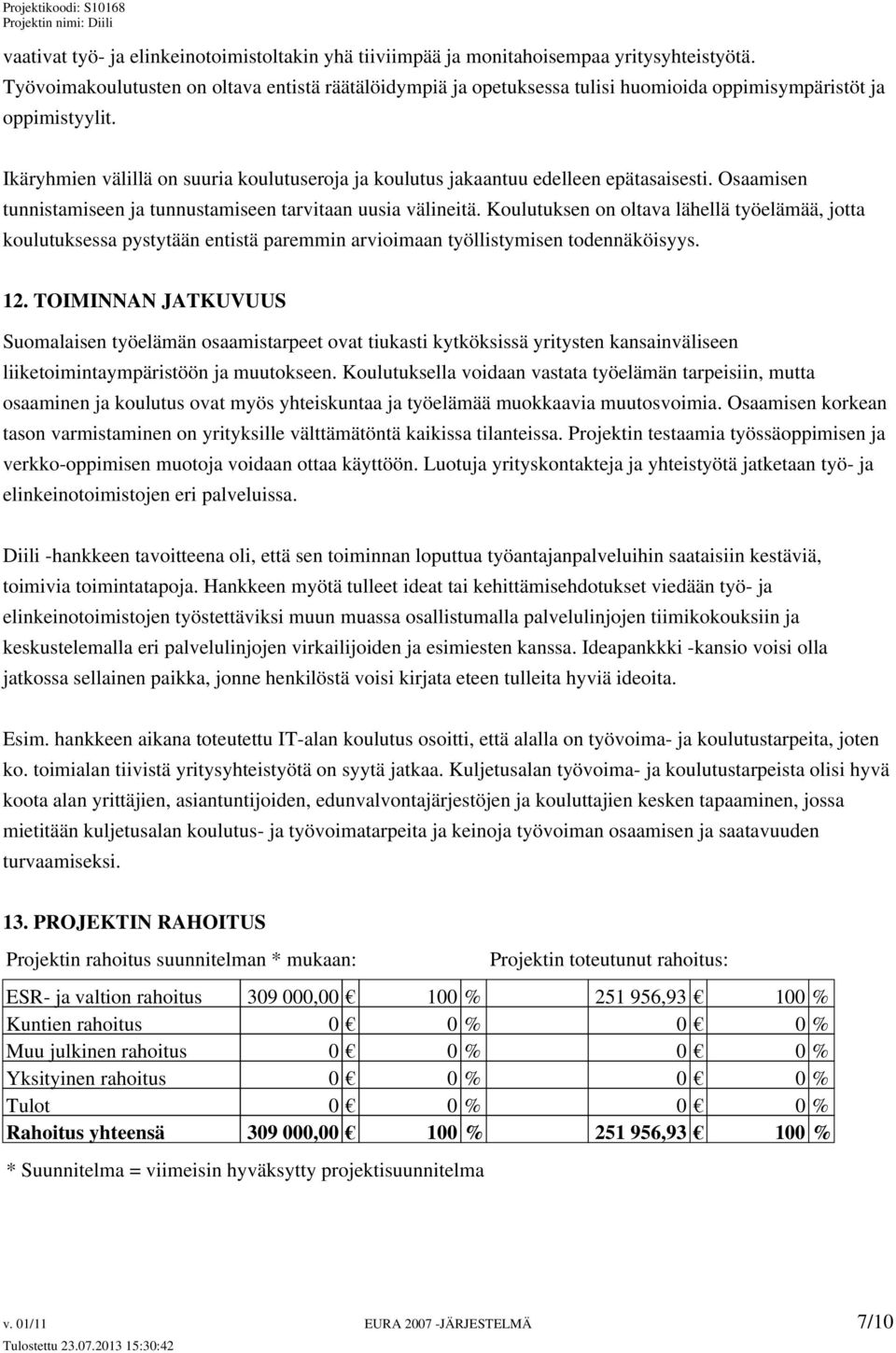 Ikäryhmien välillä on suuria koulutuseroja ja koulutus jakaantuu edelleen epätasaisesti. Osaamisen tunnistamiseen ja tunnustamiseen tarvitaan uusia välineitä.