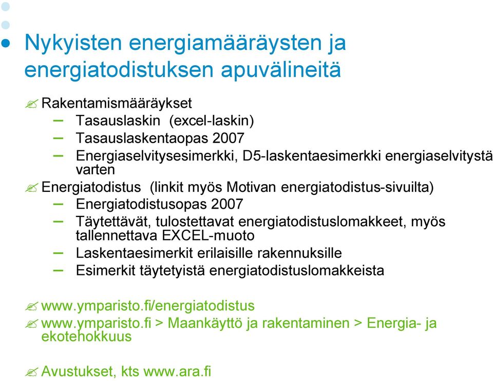 Energiatodistusopas 2007 Täytettävät, tulostettavat energiatodistuslomakkeet, myös tallennettava EXCEL-muoto Laskentaesimerkit erilaisille