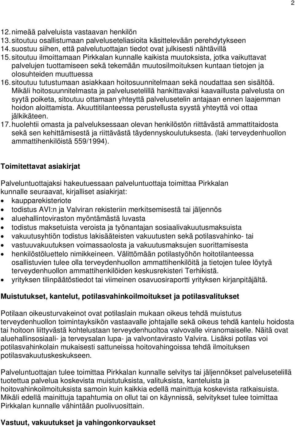 sitoutuu tutustumaan asiakkaan hoitosuunnitelmaan sekä noudattaa sen sisältöä.