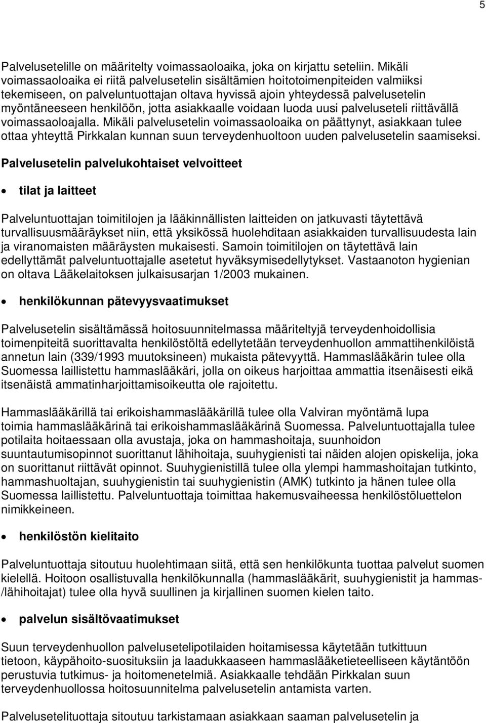 asiakkaalle voidaan luoda uusi palveluseteli riittävällä voimassaoloajalla.