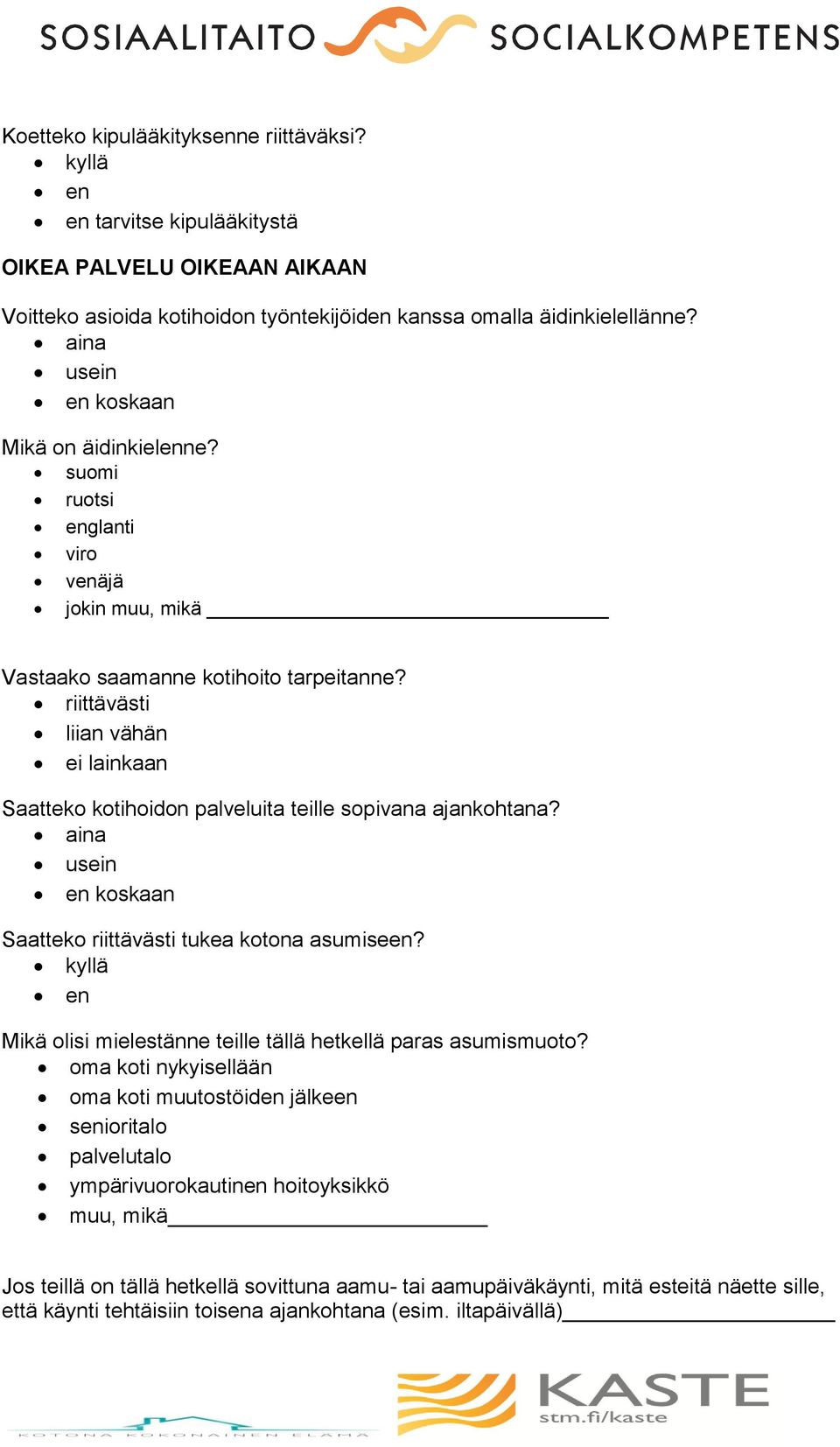 Saatteko riittävästi tukea kotona asumiseen? en Mikä olisi mielestänne teille tällä hetkellä paras asumismuoto?