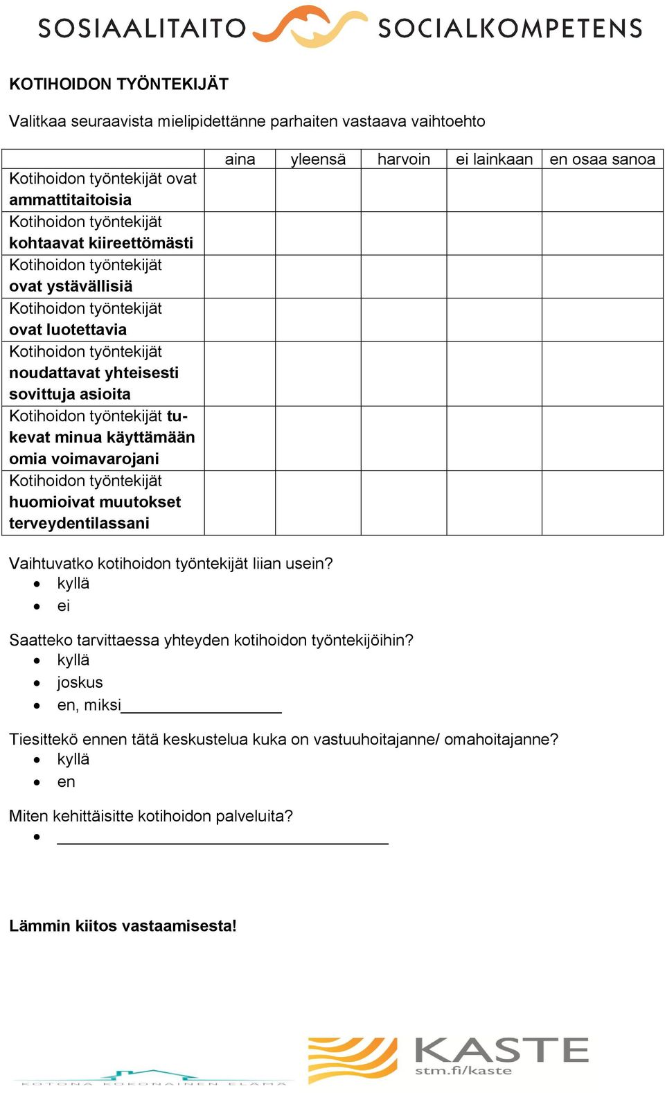 terveydentilassani aina yleensä harvoin ei lainkaan en osaa sanoa Vaihtuvatko kotihoidon työntekijät liian usein?