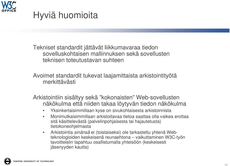 arkistoinnista Monimutkaisimmillaan arkistoitavaa tietoa saattaa olla vaikea erottaa sitä käsittelevästä (palvelinpohjaisesta tai hajautetusta) tietokoneohjelmasta Arkistointia sinänsä