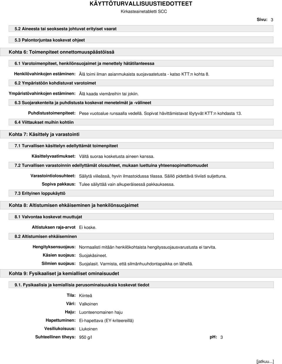 2 Ympäristöön kohdistuvat varotoimet Ympäristövahinkojen estäminen: Älä kaada viemäreihin tai jokiin. 6.