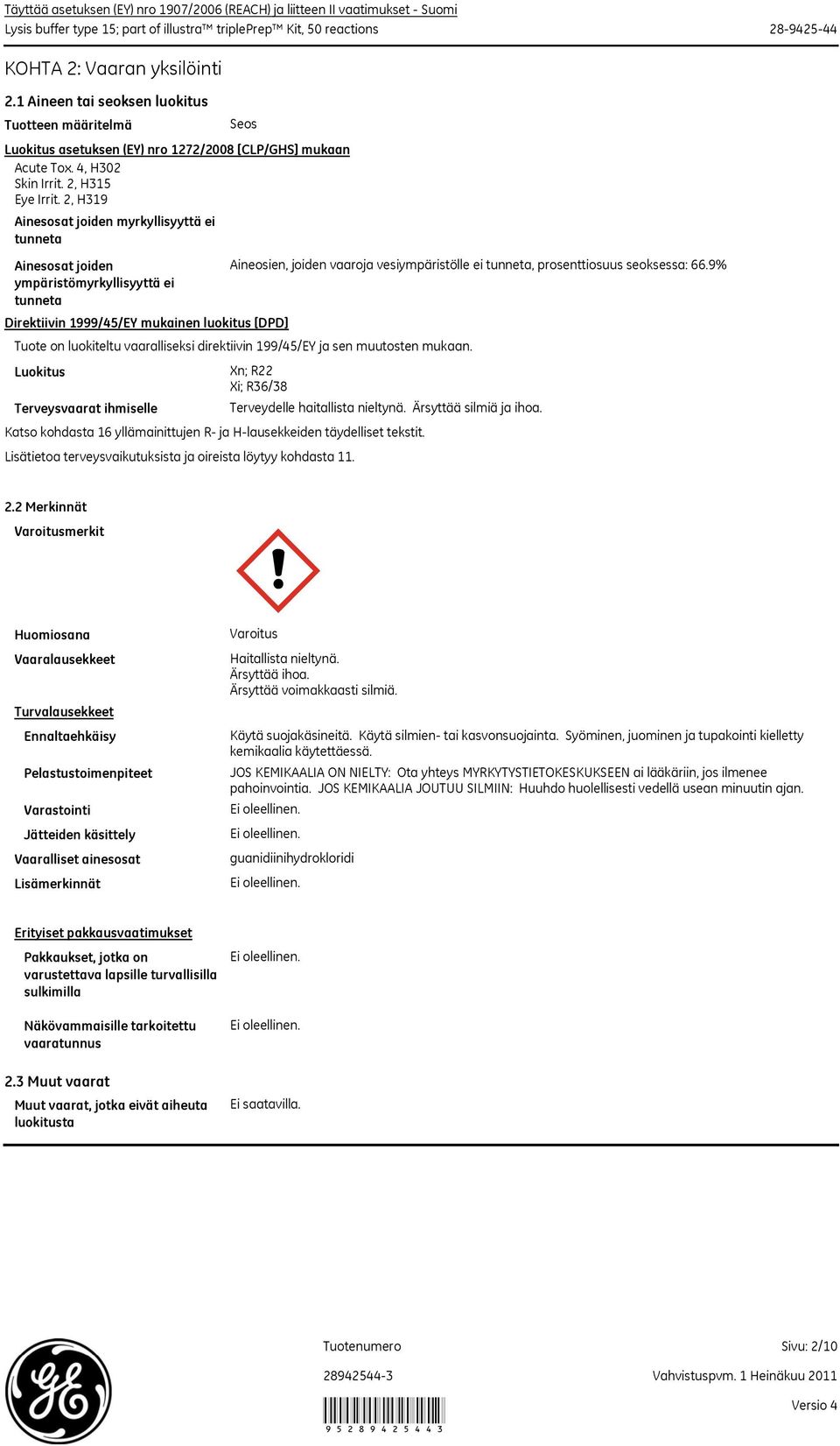 2, H319 Ainesosat joiden myrkyllisyyttä ei tunneta Ainesosat joiden ympäristömyrkyllisyyttä ei tunneta Luokitus Terveysvaarat ihmiselle Seos Direktiivin 1999/45/EY mukainen luokitus [DPD] Xn; R22 Xi;