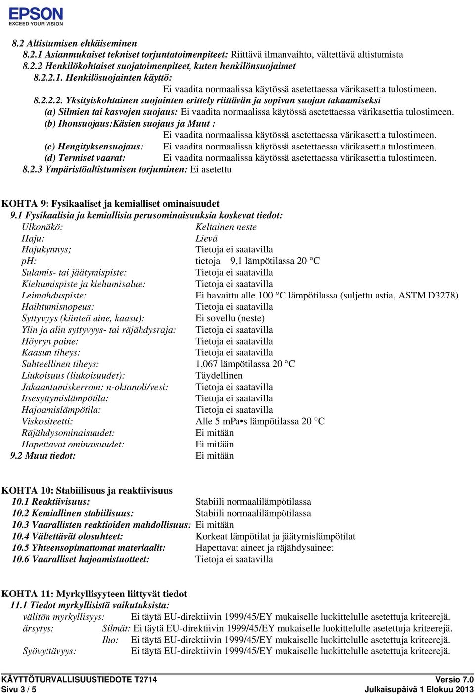 (b) Ihonsuoja:Käsien suoja ja Muut : vaadita normaalissa käytössä asetettaessa värikasettia tulostimeen. (c) Hengityksensuoja: vaadita normaalissa käytössä asetettaessa värikasettia tulostimeen.