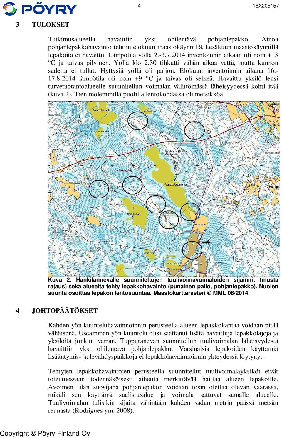 - 17.8.2014 lämpötila oli noin +9 C ja taivas oli selkeä. Havaittu yksilö lensi turvetuotantoalueelle suunnitellun voimalan välittömässä läheisyydessä kohti itää (kuva 2).