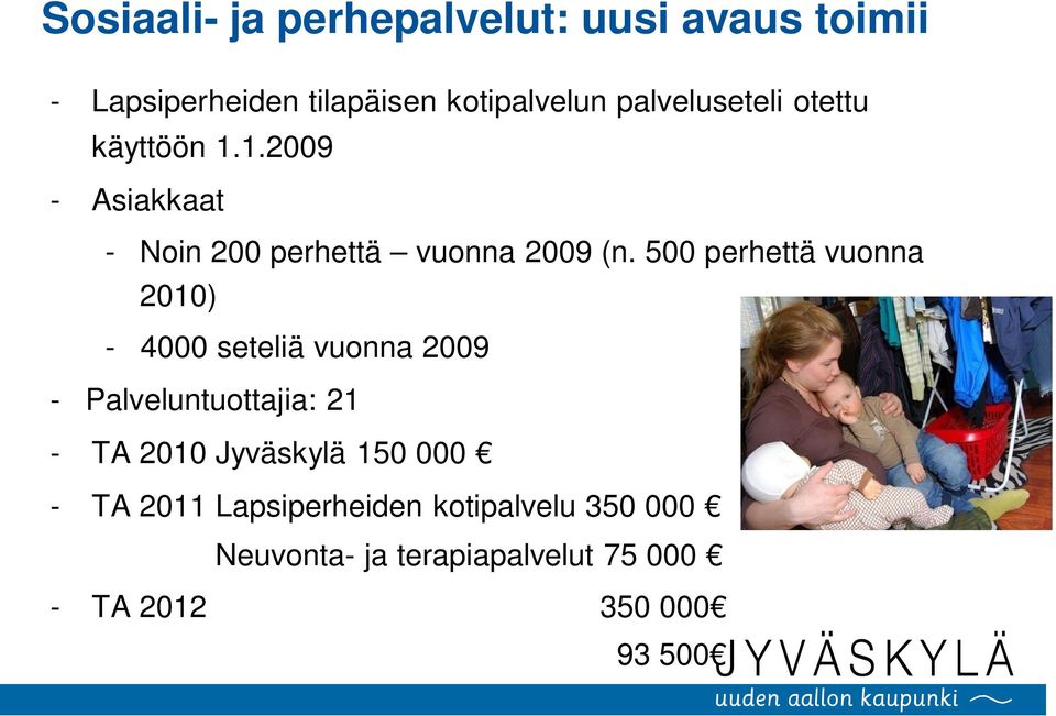 500 perhettä vuonna 2010) - 4000 seteliä vuonna 2009 - Palveluntuottajia: 21 - TA 2010