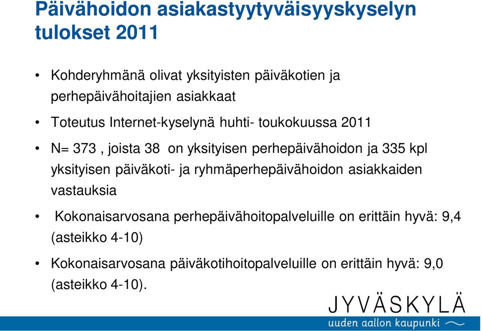 perhepäivähoidon ja 335 kpl yksityisen päiväkoti- ja ryhmäperhepäivähoidon asiakkaiden vastauksia Kokonaisarvosana