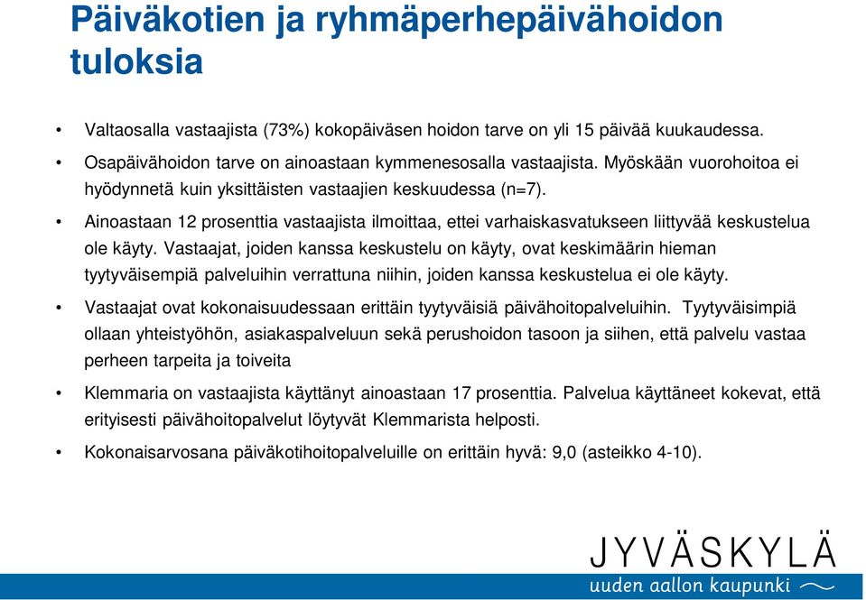 Vastaajat, joiden kanssa keskustelu on käyty, ovat keskimäärin hieman tyytyväisempiä palveluihin verrattuna niihin, joiden kanssa keskustelua ei ole käyty.