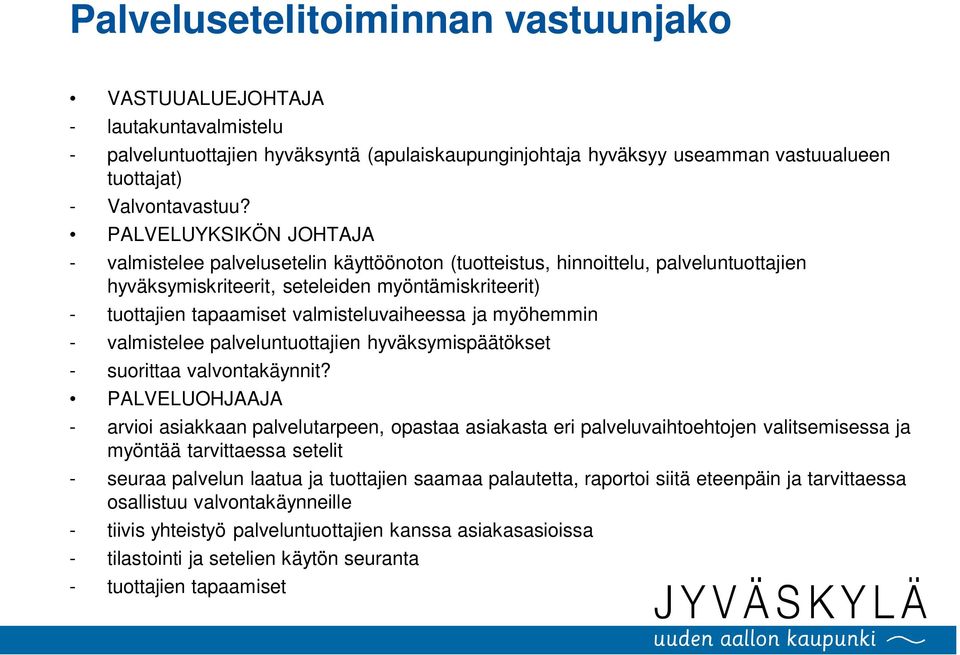 valmisteluvaiheessa ja myöhemmin - valmistelee palveluntuottajien hyväksymispäätökset - suorittaa valvontakäynnit?