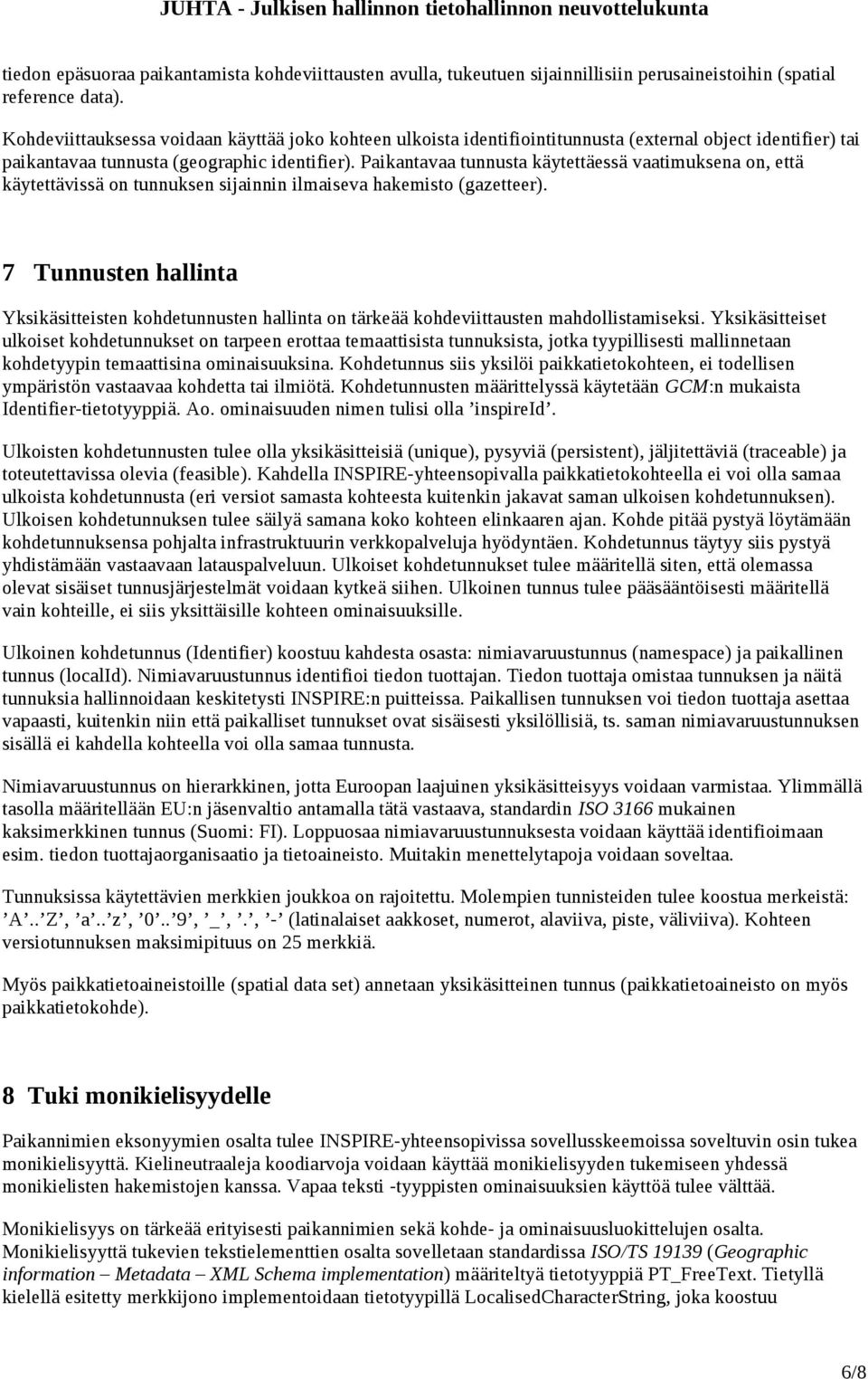 Paikantavaa tunnusta käytettäessä vaatimuksena on, että käytettävissä on tunnuksen sijainnin ilmaiseva hakemisto (gazetteer).